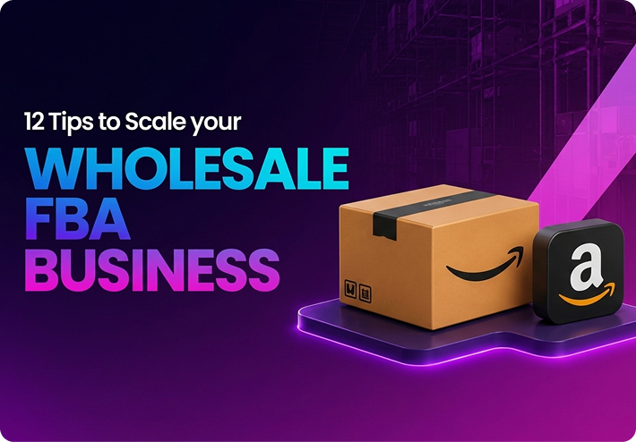 12 Tips to Scale your Wholesale FBA Business