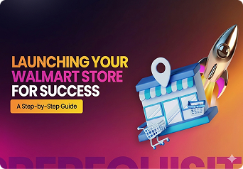 Launching Your Walmart Store For Success