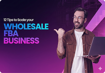 12 Tips to Scale your Wholesale FBA Business